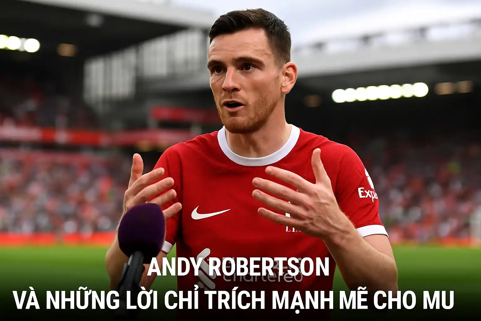 Andy Robertson và những lời chỉ trích mạnh mẽ cho MU